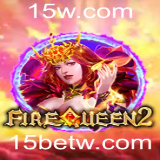 FireQueen2: Um Mergulho no Mundo do Jogo e a Estratégia '15 Bet'